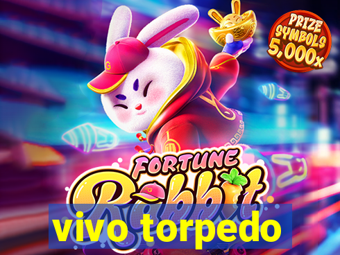 vivo torpedo